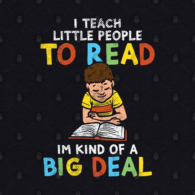 I Teach Little People To Read I'm Kind Of A Big Deal by maxdax